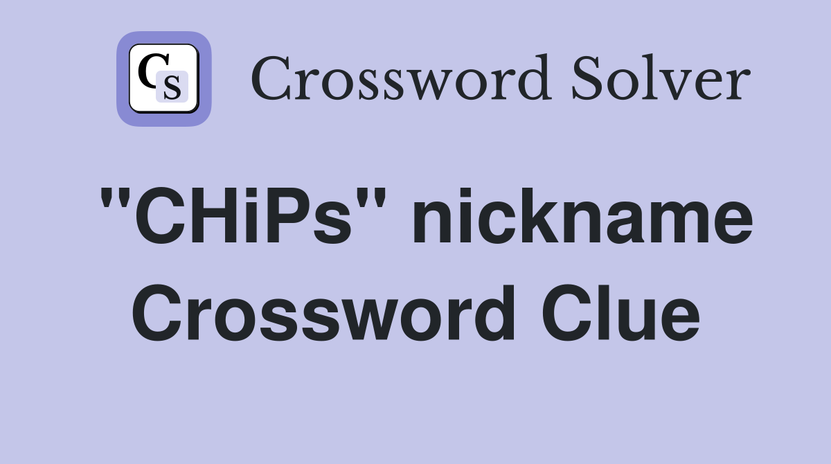 "CHiPs" nickname Crossword Clue