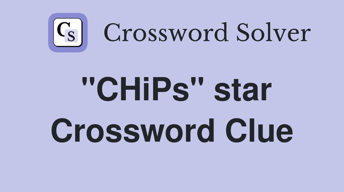 "CHiPs" star Crossword Clue