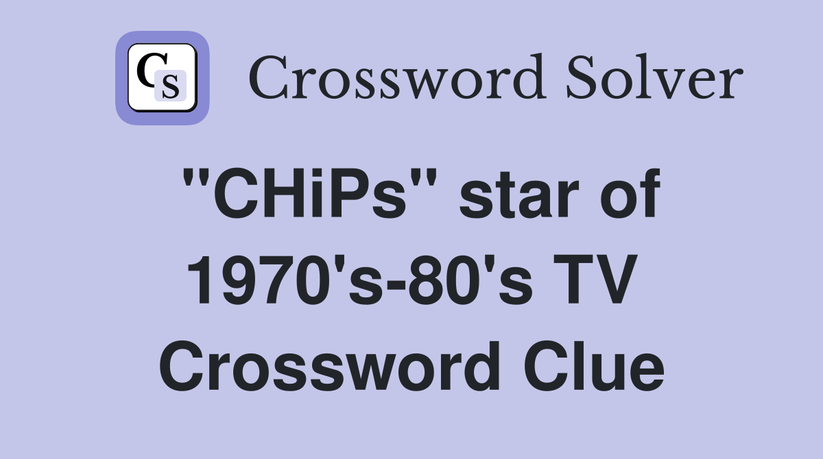 "CHiPs" star of 1970's-80's TV Crossword Clue