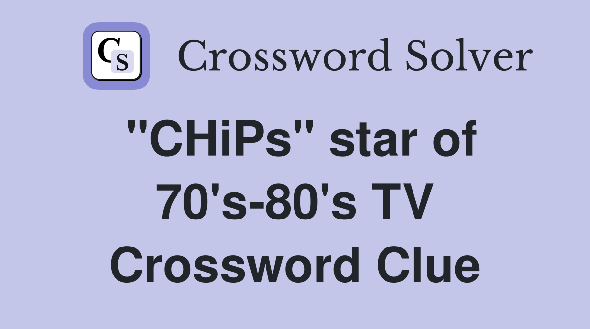 "CHiPs" star of 70's-80's TV Crossword Clue