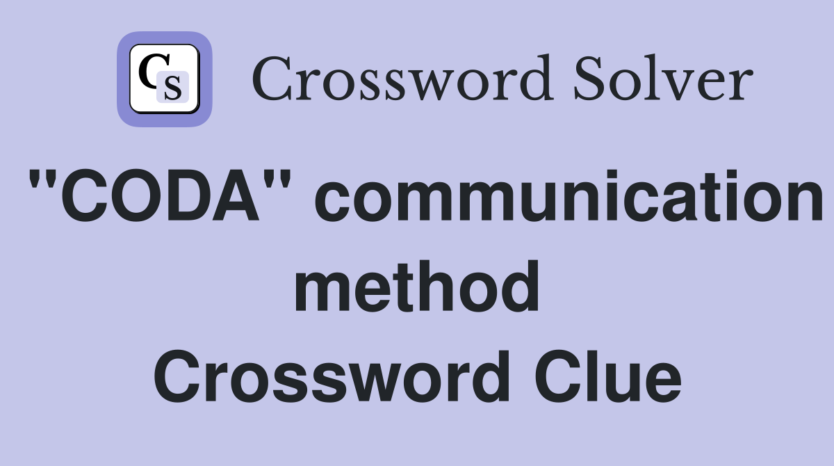 "CODA" communication method Crossword Clue