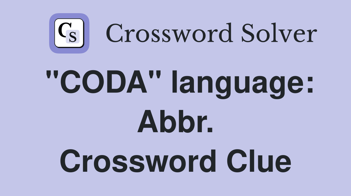 "CODA" language: Abbr. Crossword Clue