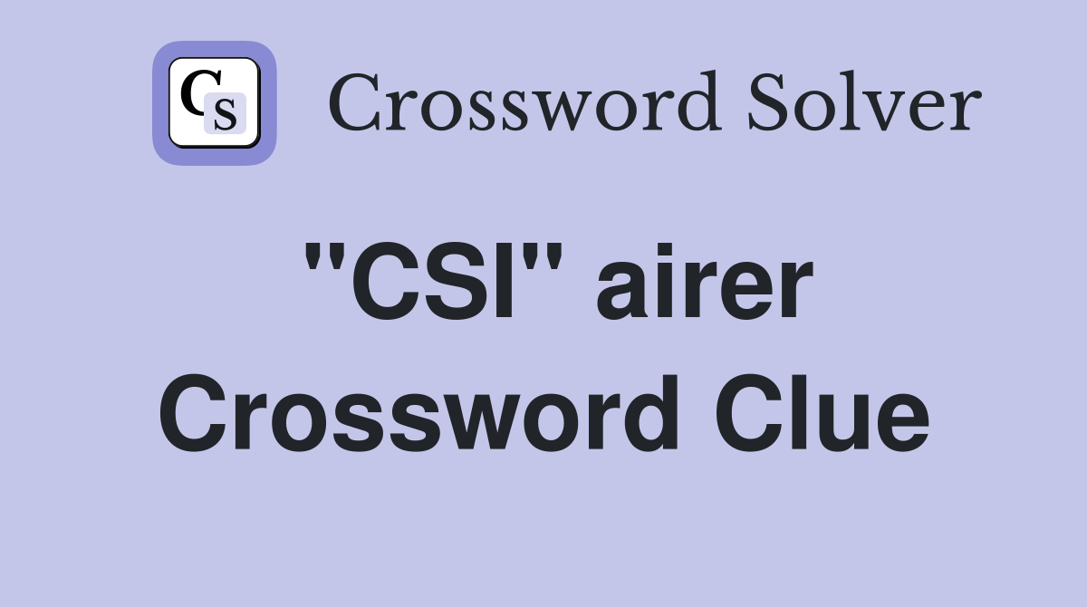 "CSI" airer Crossword Clue