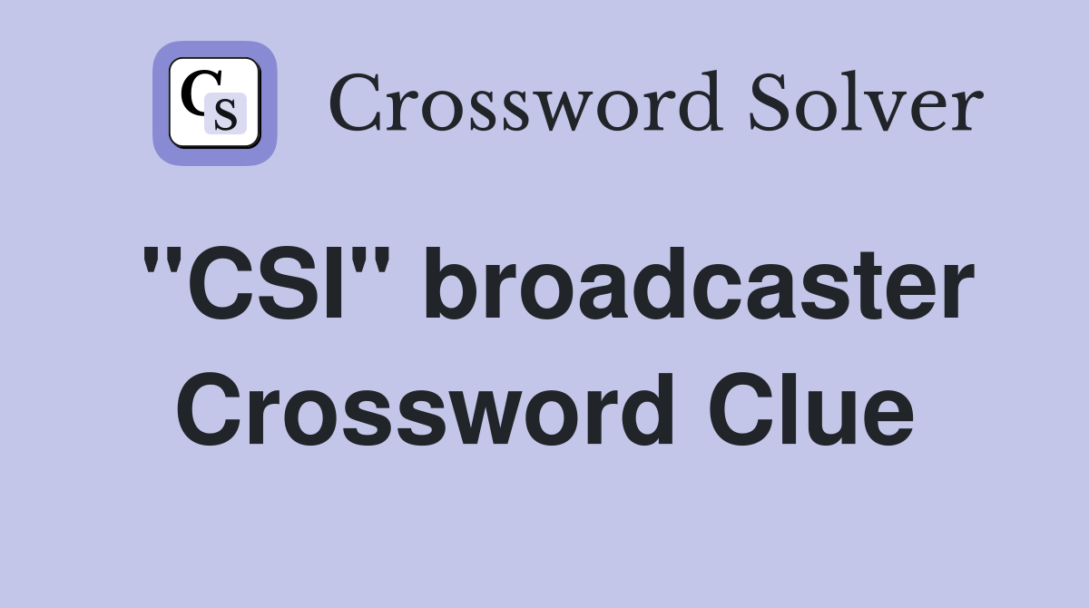 "CSI" broadcaster Crossword Clue
