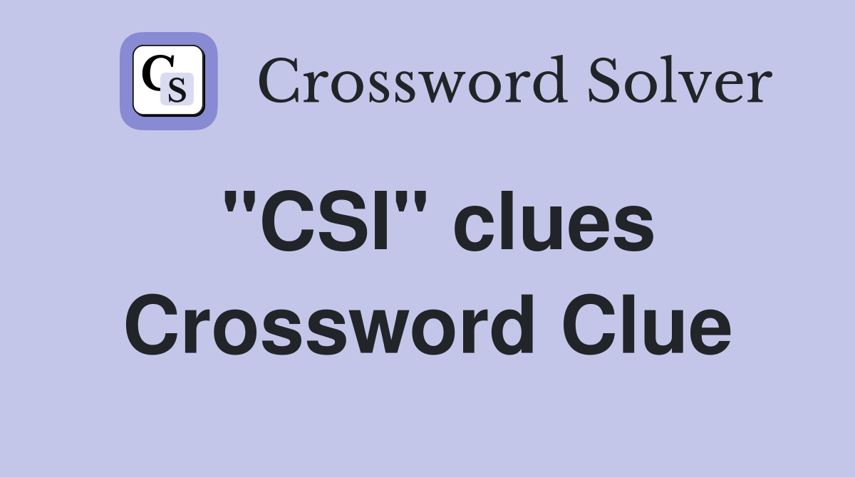 "CSI" clues Crossword Clue