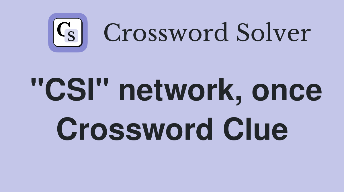 "CSI" network, once Crossword Clue