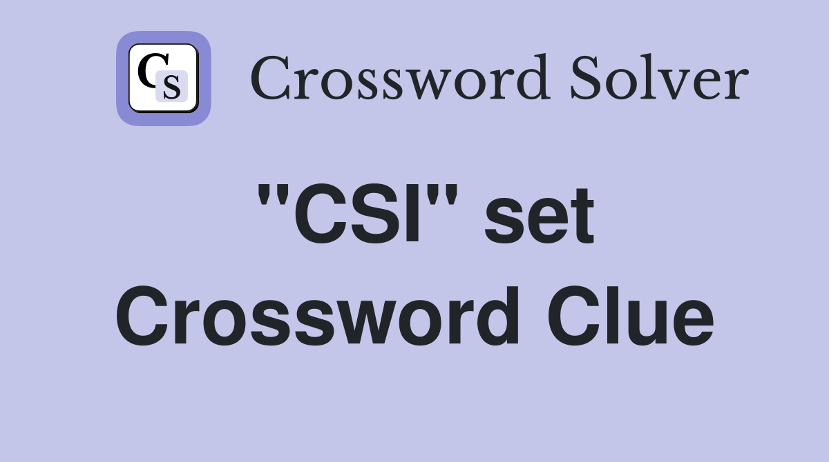 "CSI" set Crossword Clue