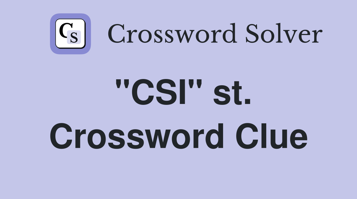 "CSI" st. Crossword Clue