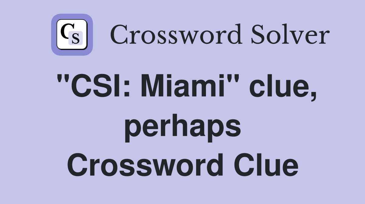 "CSI: Miami" clue, perhaps Crossword Clue