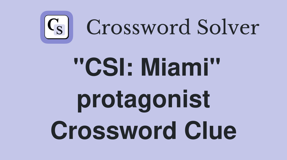 "CSI: Miami" protagonist Crossword Clue