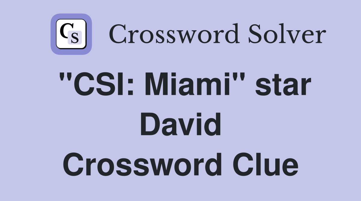 "CSI: Miami" star David Crossword Clue