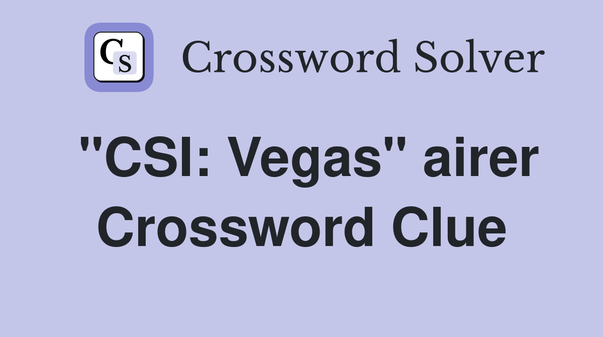 "CSI: Vegas" airer Crossword Clue
