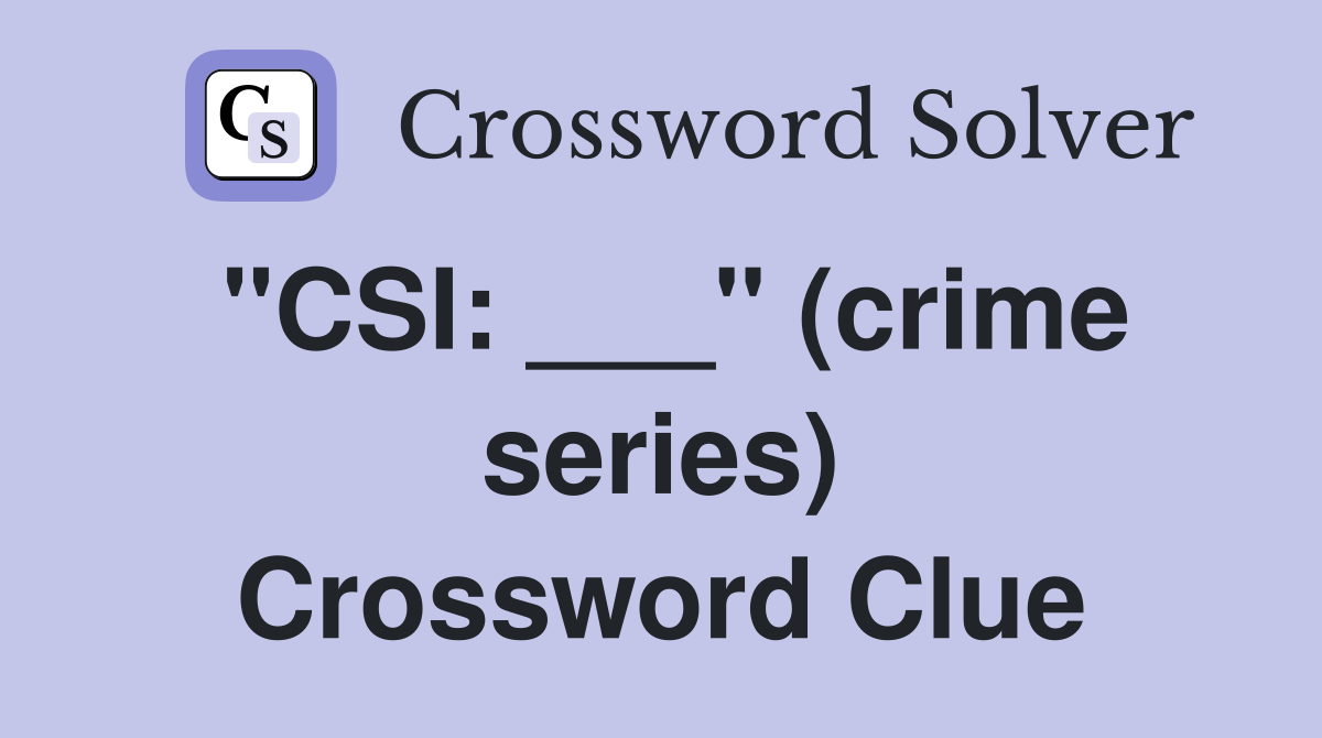 "CSI: ___" (crime series) Crossword Clue