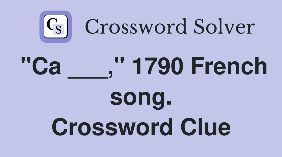 "Ca ___," 1790 French song. Crossword Clue