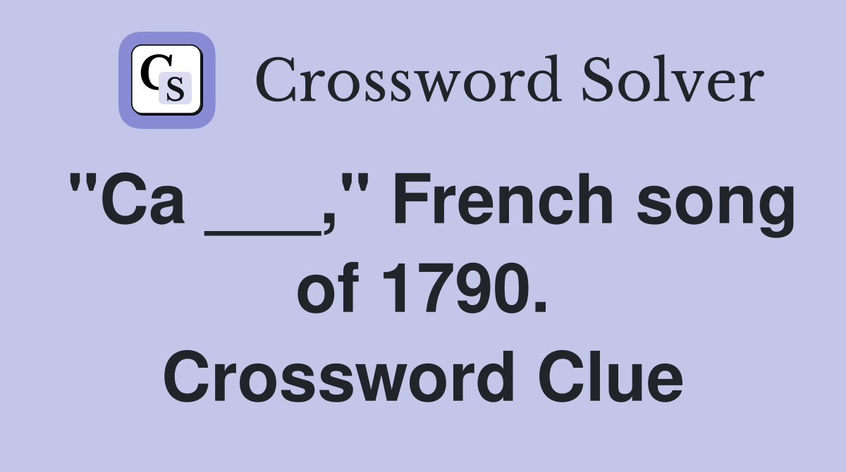 "Ca ___," French song of 1790. Crossword Clue