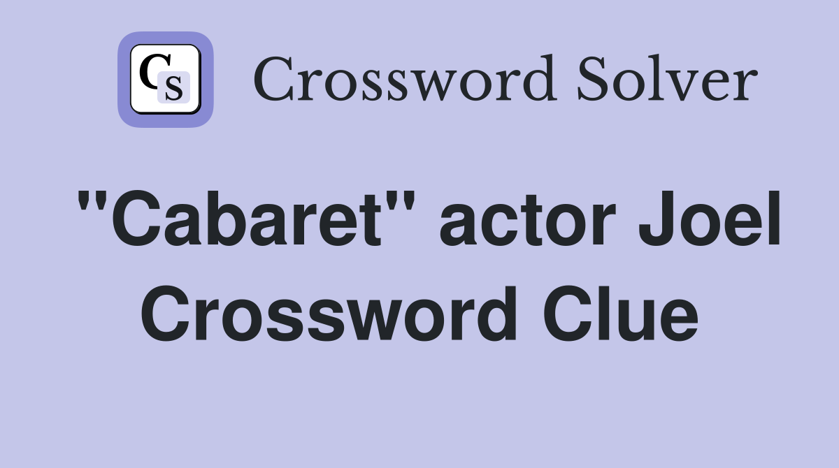 "Cabaret" actor Joel Crossword Clue