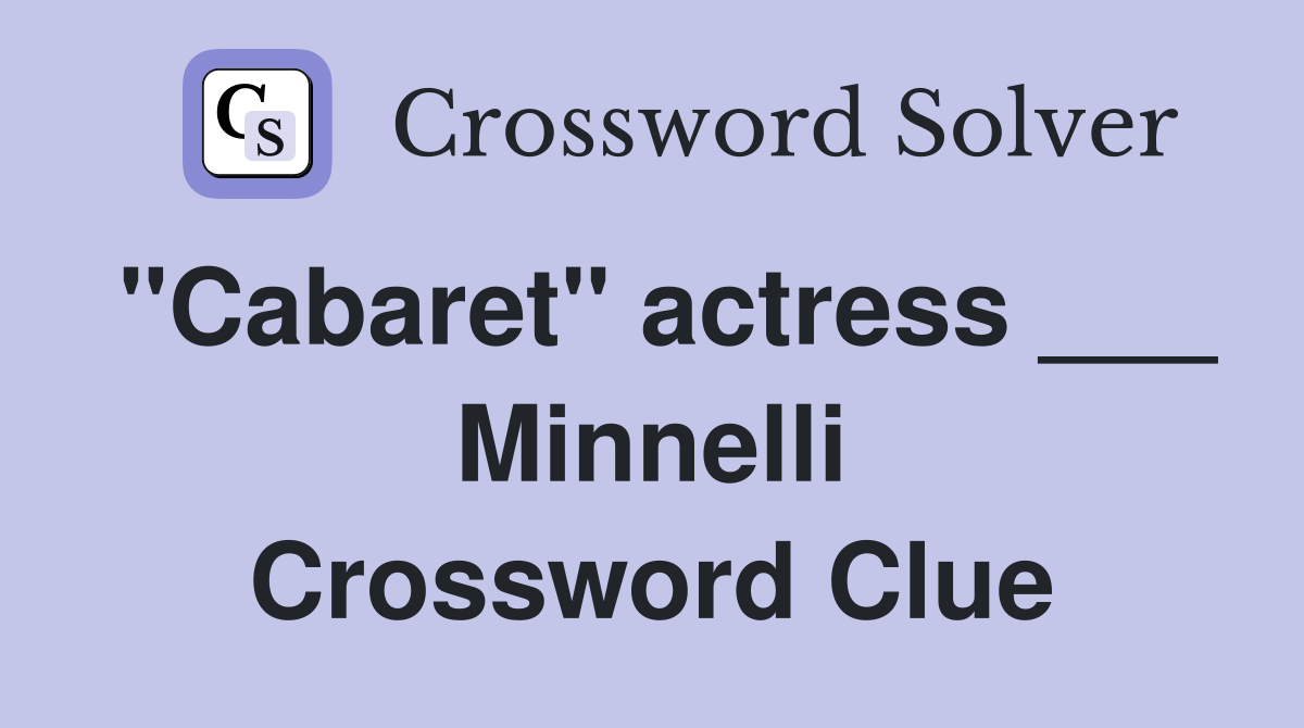 "Cabaret" actress ___ Minnelli Crossword Clue
