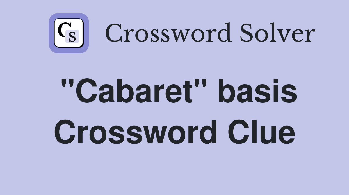 "Cabaret" basis Crossword Clue