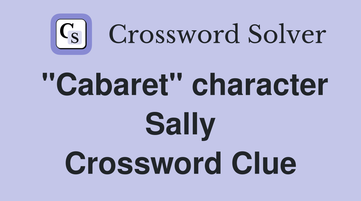 "Cabaret" character Sally Crossword Clue
