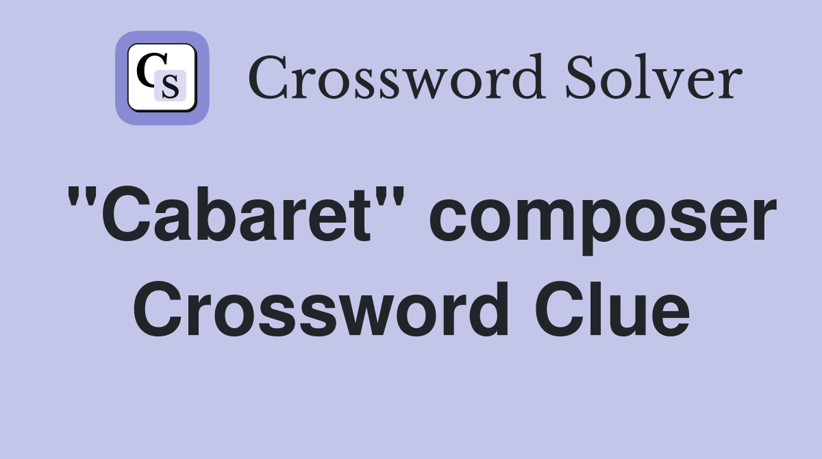 "Cabaret" composer Crossword Clue