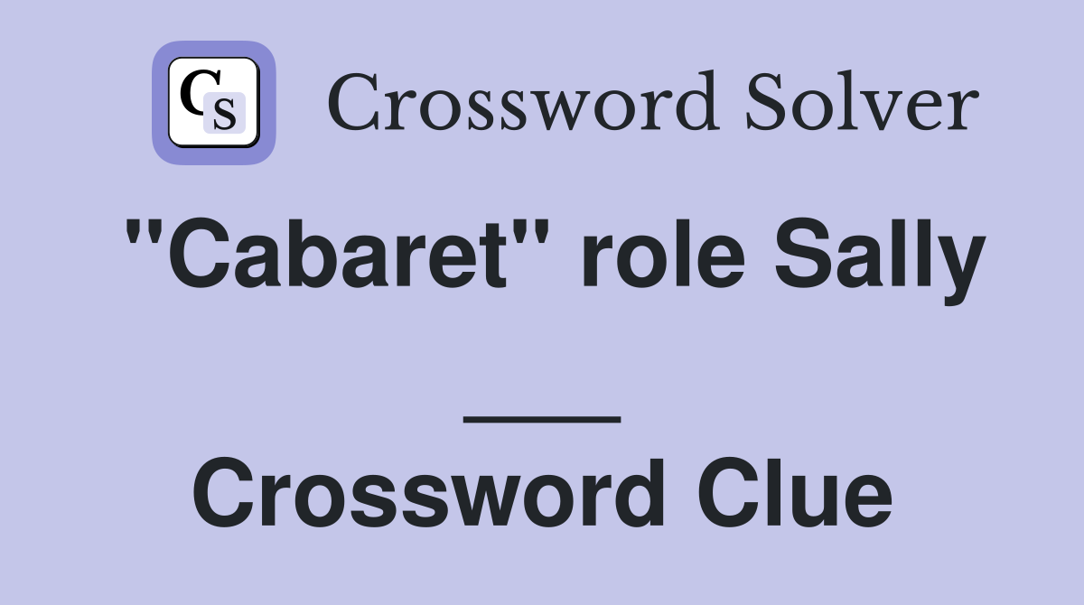 "Cabaret" role Sally ___ Crossword Clue