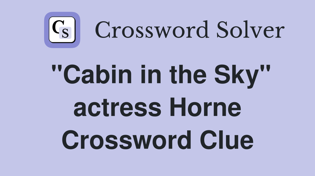 "Cabin in the Sky" actress Horne Crossword Clue