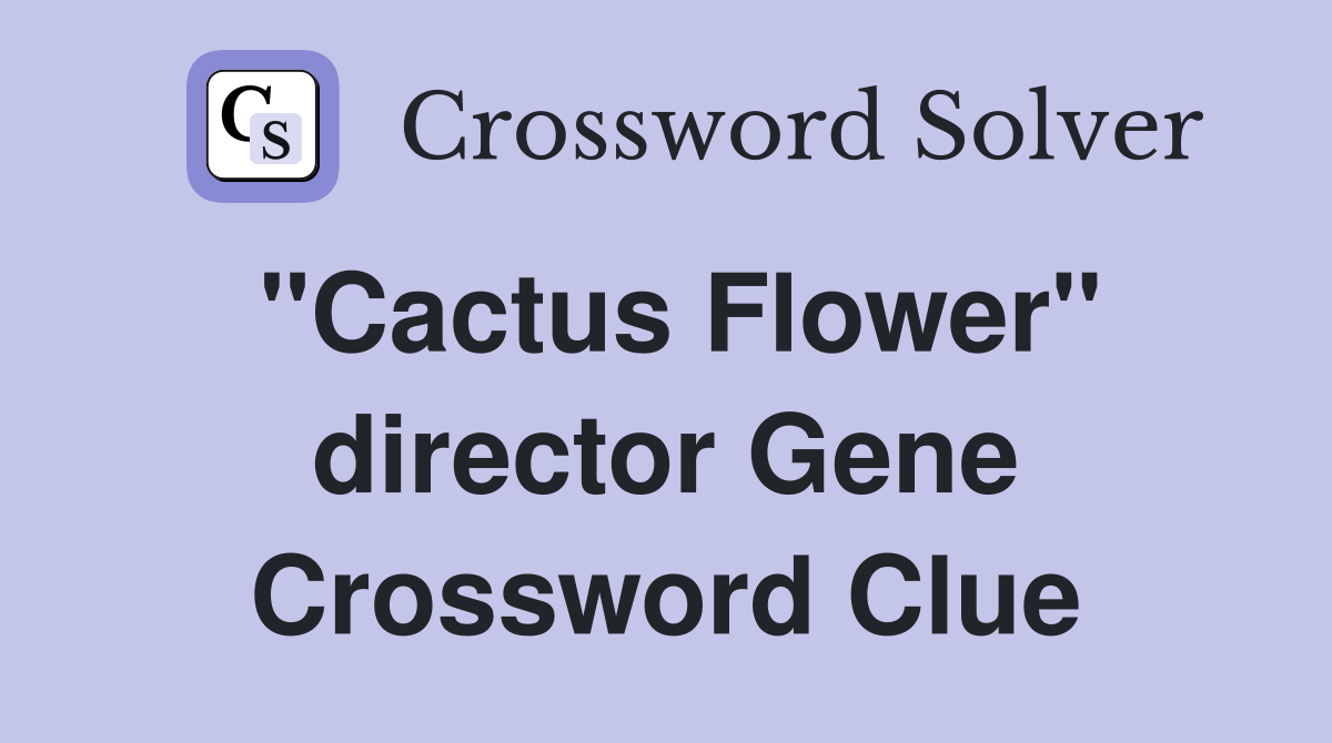 "Cactus Flower" director Gene Crossword Clue
