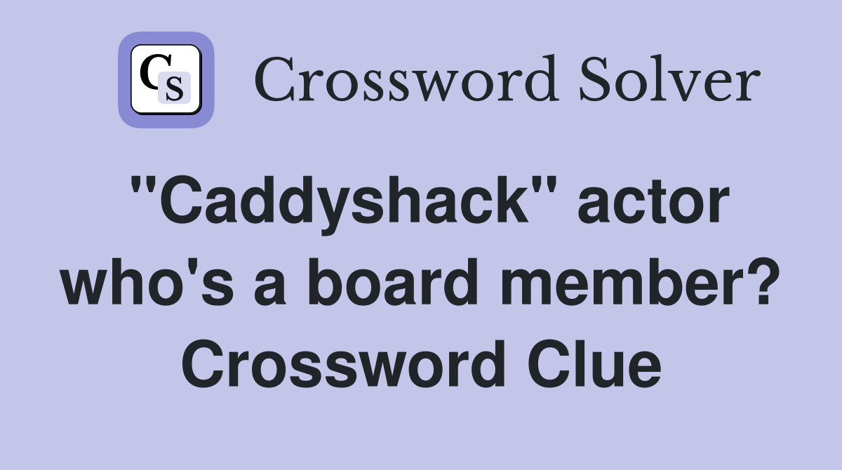 "Caddyshack" actor who's a board member? Crossword Clue