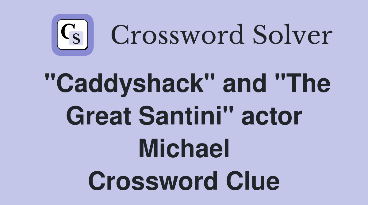 "Caddyshack" and "The Great Santini" actor Michael Crossword Clue
