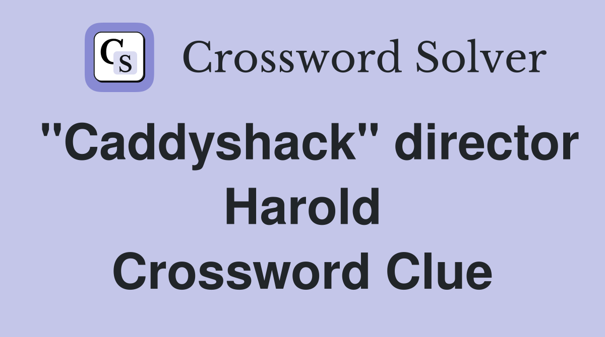 "Caddyshack" director Harold Crossword Clue