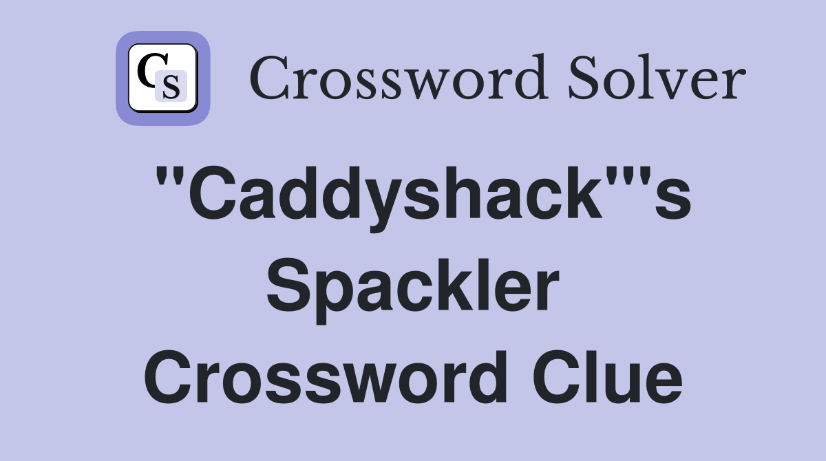 "Caddyshack"'s Spackler Crossword Clue