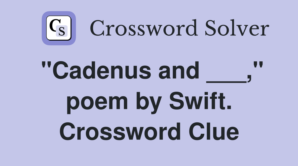 "Cadenus and ___," poem by Swift. Crossword Clue