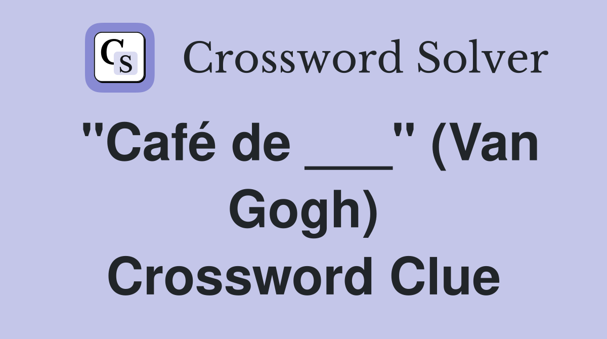 "Café de ___" (Van Gogh) Crossword Clue