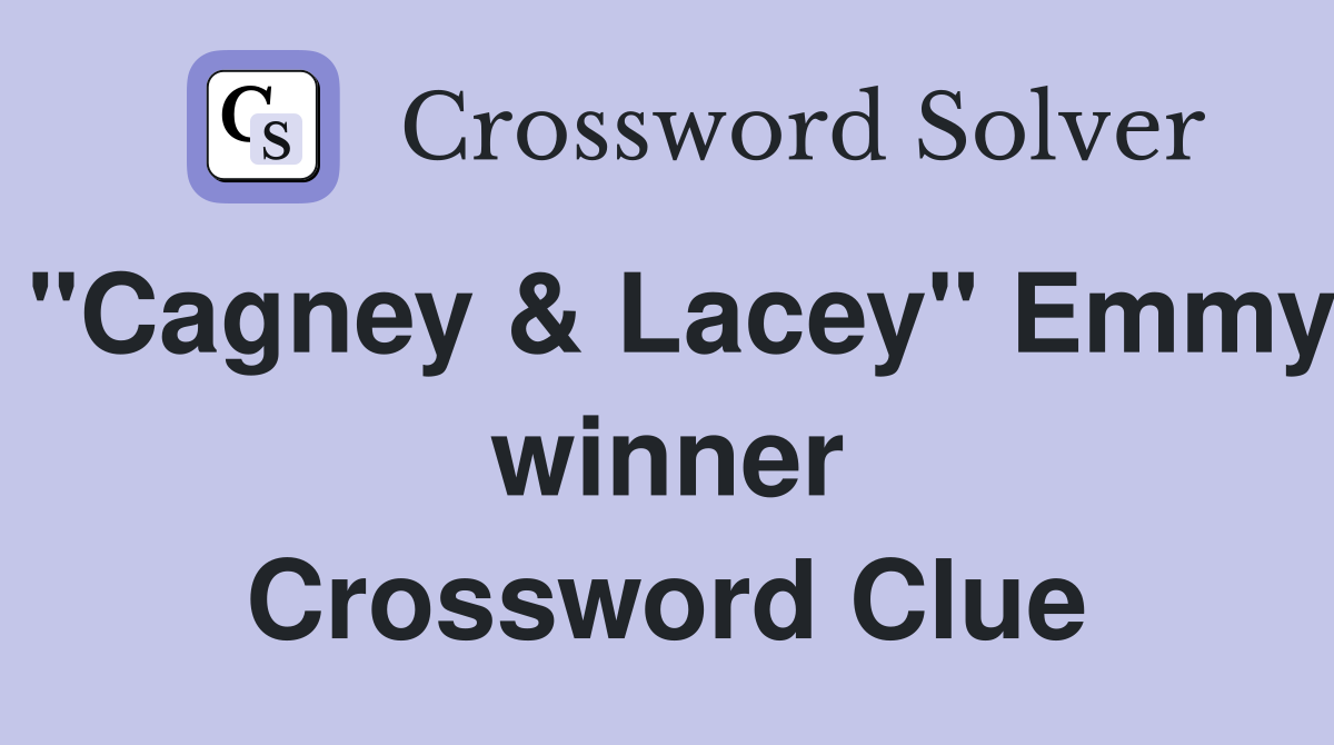 "Cagney & Lacey" Emmy winner Crossword Clue
