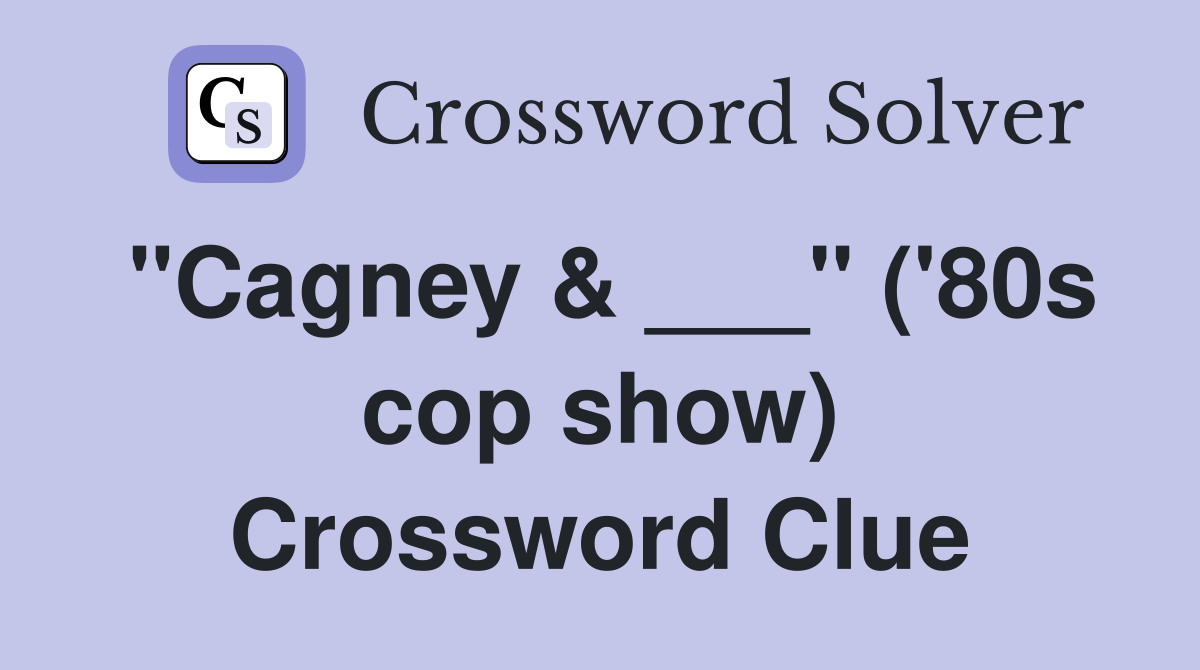 "Cagney & ___" ('80s cop show) Crossword Clue