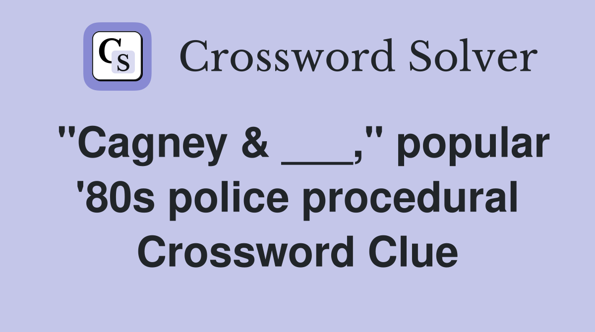 "Cagney & ___," popular '80s police procedural Crossword Clue
