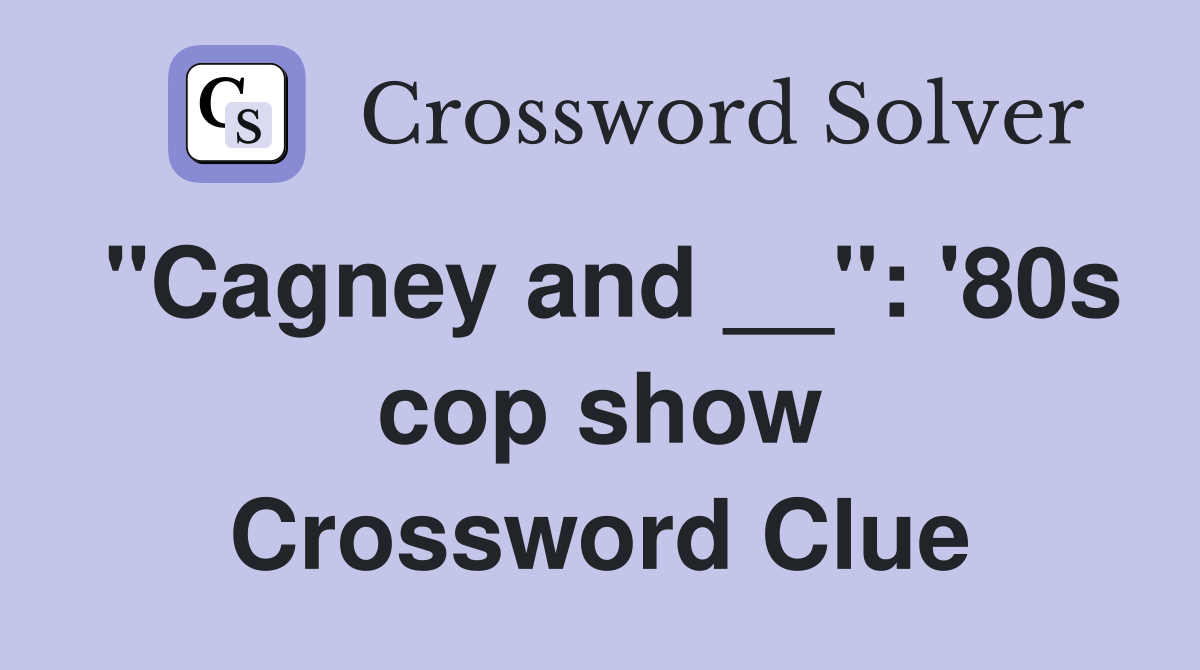 "Cagney and __": '80s cop show Crossword Clue