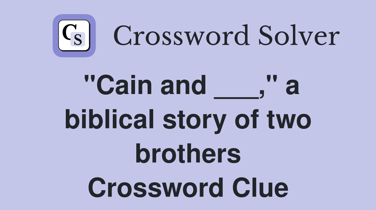 "Cain and ___," a biblical story of two brothers Crossword Clue