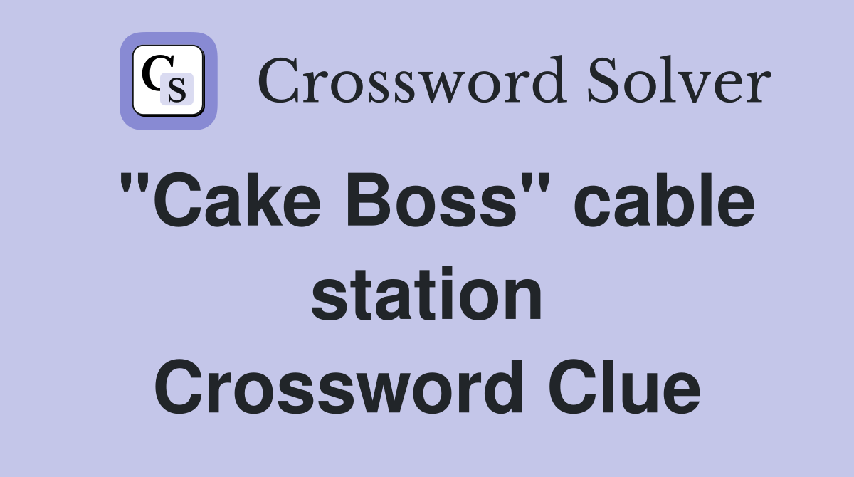 "Cake Boss" cable station Crossword Clue