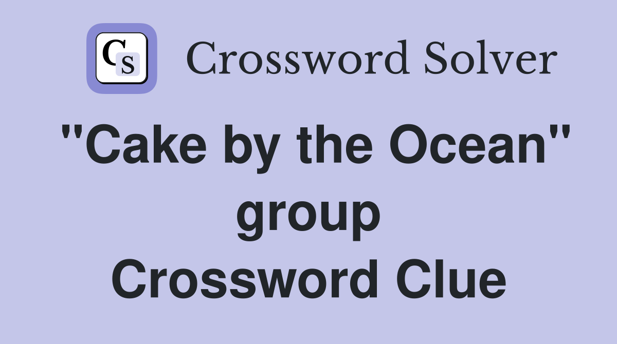 "Cake by the Ocean" group Crossword Clue