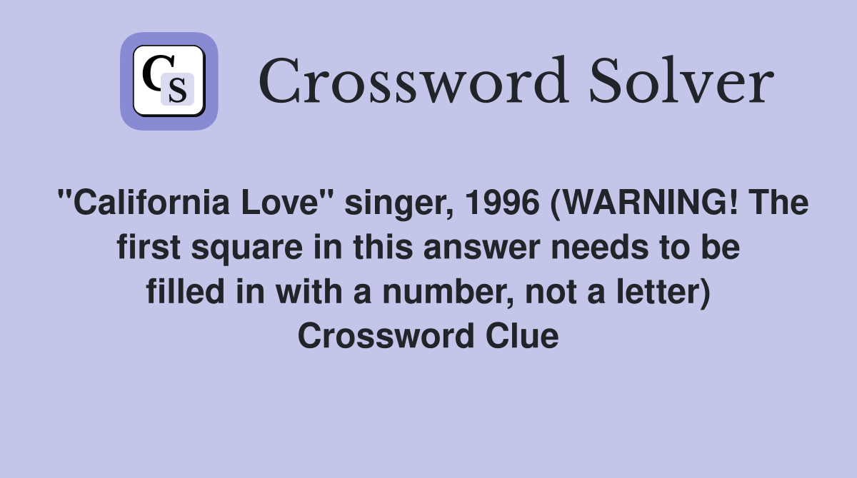 "California Love" singer, 1996 (WARNING! The first square in this answer needs to be filled in with a number, not a letter) Crossword Clue