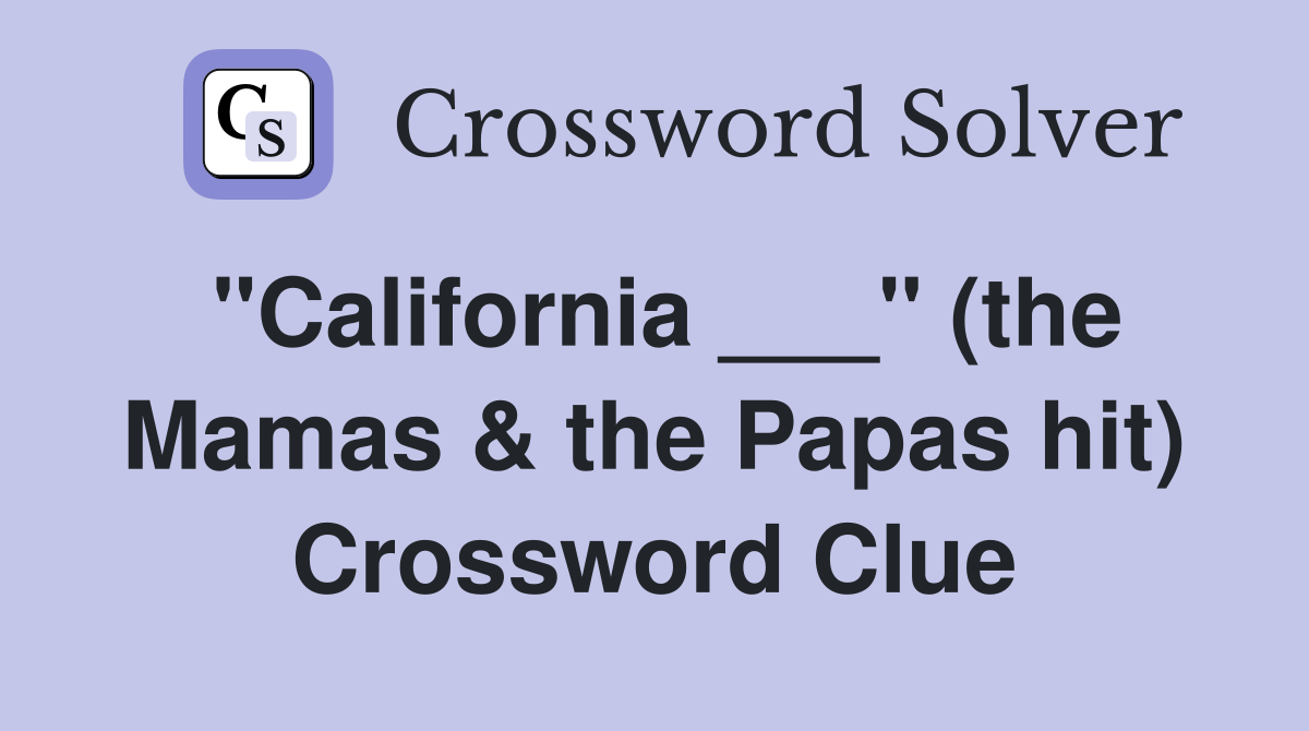 "California ___" (the Mamas & the Papas hit) Crossword Clue
