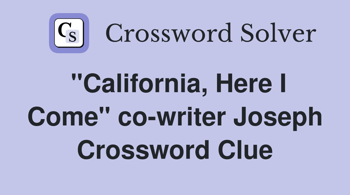 "California, Here I Come" co-writer Joseph Crossword Clue