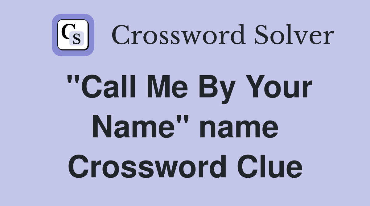 "Call Me By Your Name" name Crossword Clue