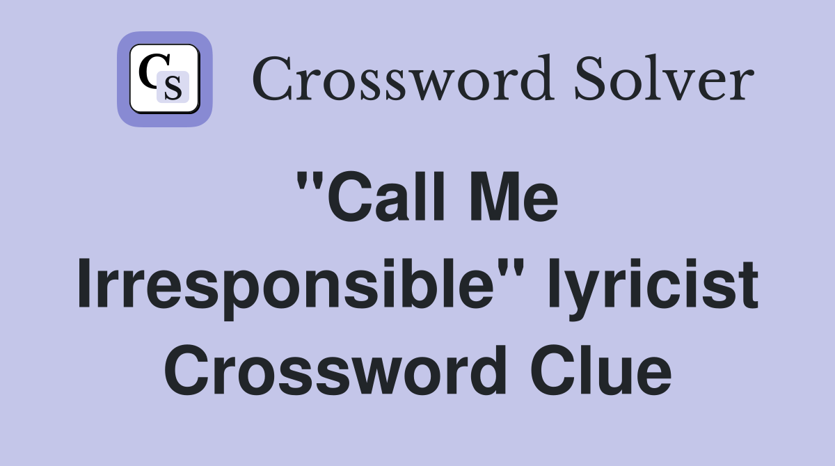 "Call Me Irresponsible" lyricist Crossword Clue