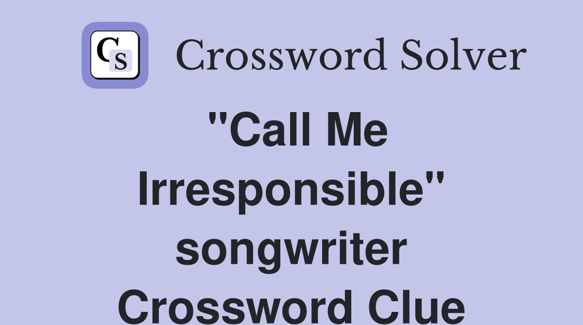 "Call Me Irresponsible" songwriter Crossword Clue