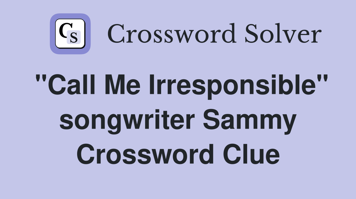 "Call Me Irresponsible" songwriter Sammy Crossword Clue