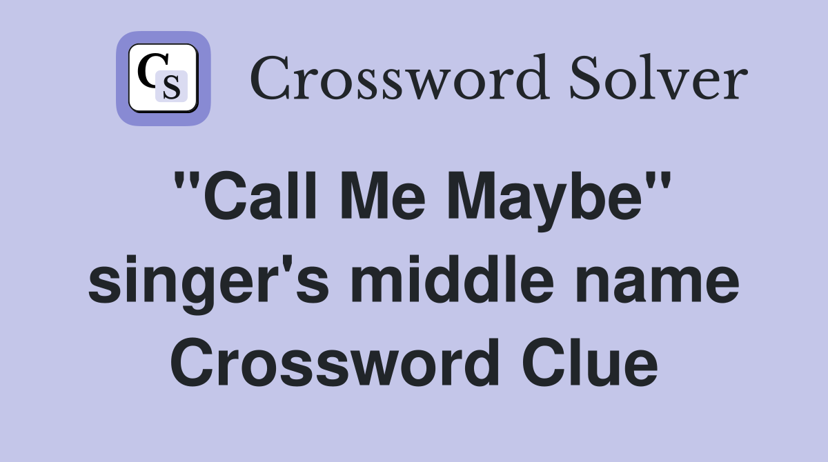 "Call Me Maybe" singer's middle name Crossword Clue