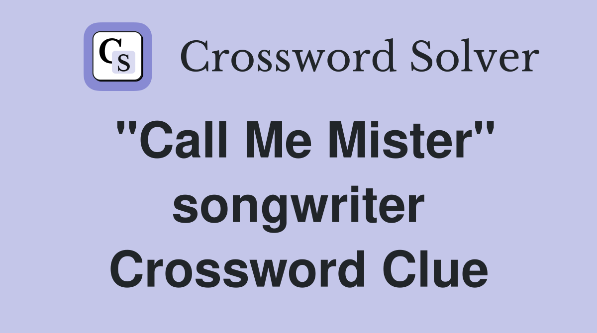 "Call Me Mister" songwriter Crossword Clue