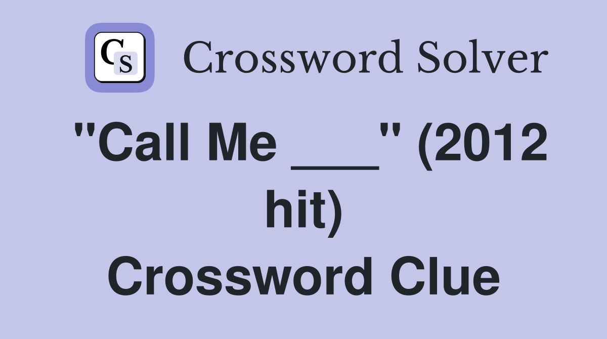 "Call Me ___" (2012 hit) Crossword Clue